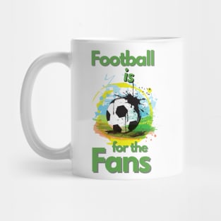 Football Is For The Fans Mug